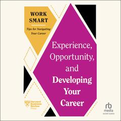 Experience, Opportunity, and Developing Your Career Audiobook, by Harvard Business Review