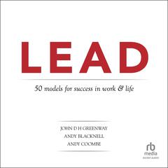 LEAD: 50 models for success in work and life Audiobook, by John D. H. Greenway