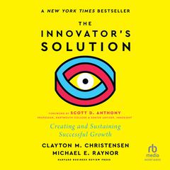 The Innovators Solution, with a New Foreword: Creating and Sustaining Successful Growth Audiobook, by Clayton M. Christensen