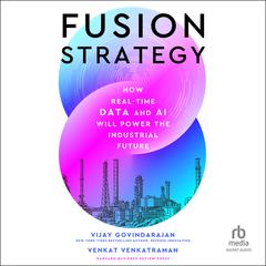 Fusion Strategy: How Real-Time Data and AI Will Power the Industrial Future Audiobook, by Vijay Govindarajan