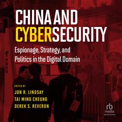 China and Cybersecurity: Espionage, Strategy, and Politics in the Digital Domain Audiobook, by Derek S. Reveron