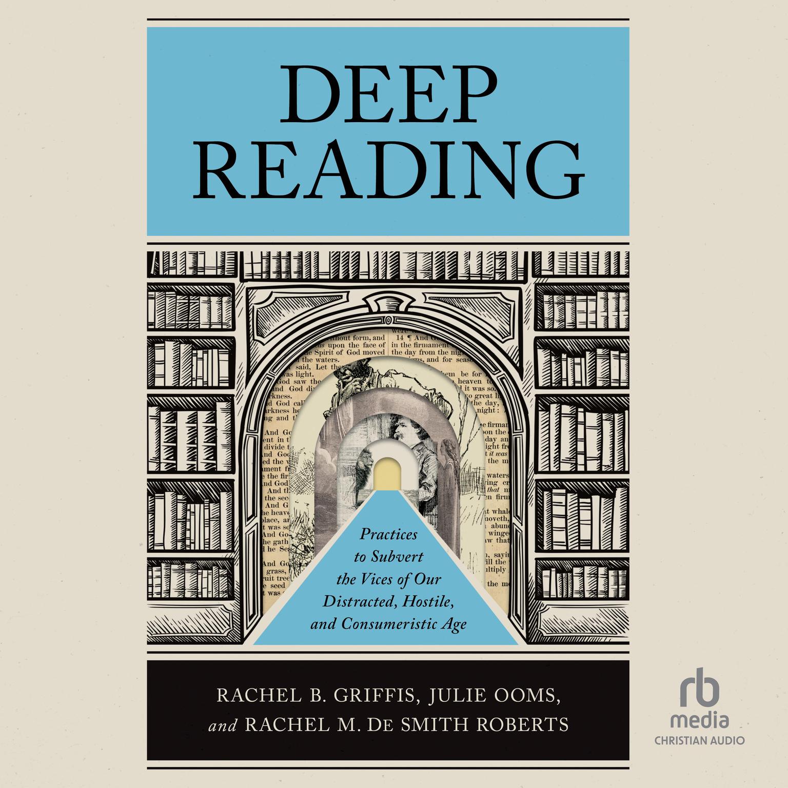 Deep Reading: Practices to Subvert the Vices of Our Distracted, Hostile, and Consumeristic Age Audiobook, by Julie Ooms