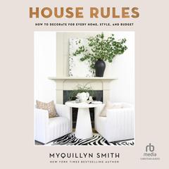House Rules: How to Decorate for Every Home, Style, and Budget Audiobook, by Myquillyn Smith