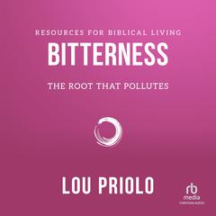 Bitterness: The Root That Pollutes Audiobook, by Lou Priolo