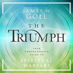 The Triumph: Your Comprehensive Guide to Spiritual Warfare Audiobook, by James W. Goll