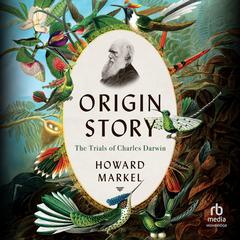 Origin Story: The Trials of Charles Darwin Audiobook, by Howard Markel