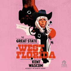 The Great State of West Florida: A Novel Audiobook, by Kent Wascom