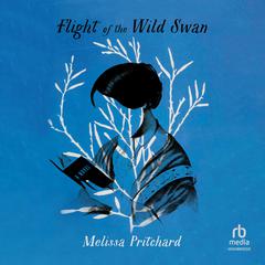 Flight of the Wild Swan Audiobook, by Melissa Pritchard