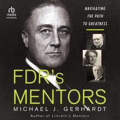 FDRs Mentors: Navigating the Path to Greatness Audiobook, by Michael J. Gerhardt