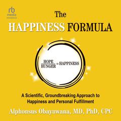 The Happiness Formula: A Scientific, Groundbreaking Approach to Happiness and Personal Fulfillment Audiobook, by Alphonsus Obayuwana