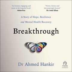 Breakthrough: A Story of Hope, Resilience and Mental Health Recovery Audiobook, by Ahmed Hankir