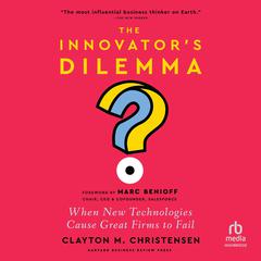 The Innovator's Dilemma, with a New Foreword: When New Technologies Cause Great Firms to Fail Audiobook, by Clayton M. Christensen