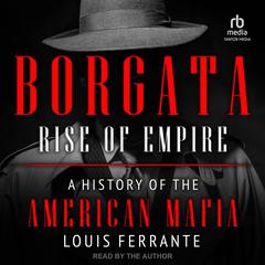 Borgata: Rise of Empire: A History of the American Mafia Audiobook, by Louis Ferrante