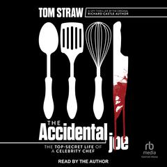 The Accidental Joe: The Top-Secret Life of a Celebrity Chef Audibook, by Tom Straw