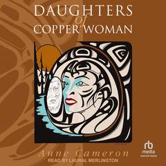 Daughters of Copper Woman Audiobook, by Anne Cameron