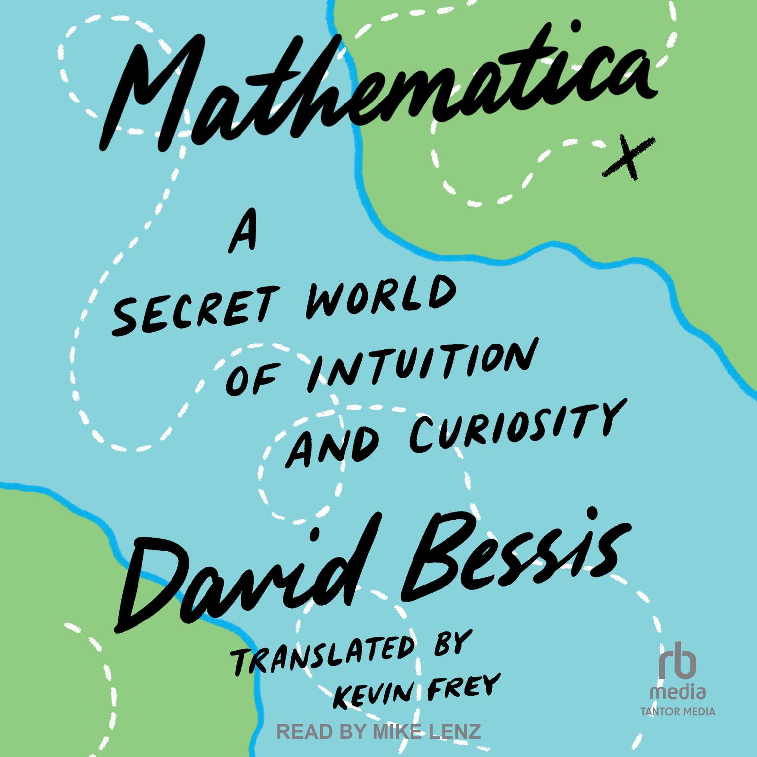 Mathematica: A Secret World of Intuition and Curiosity Audiobook, by David Bessis