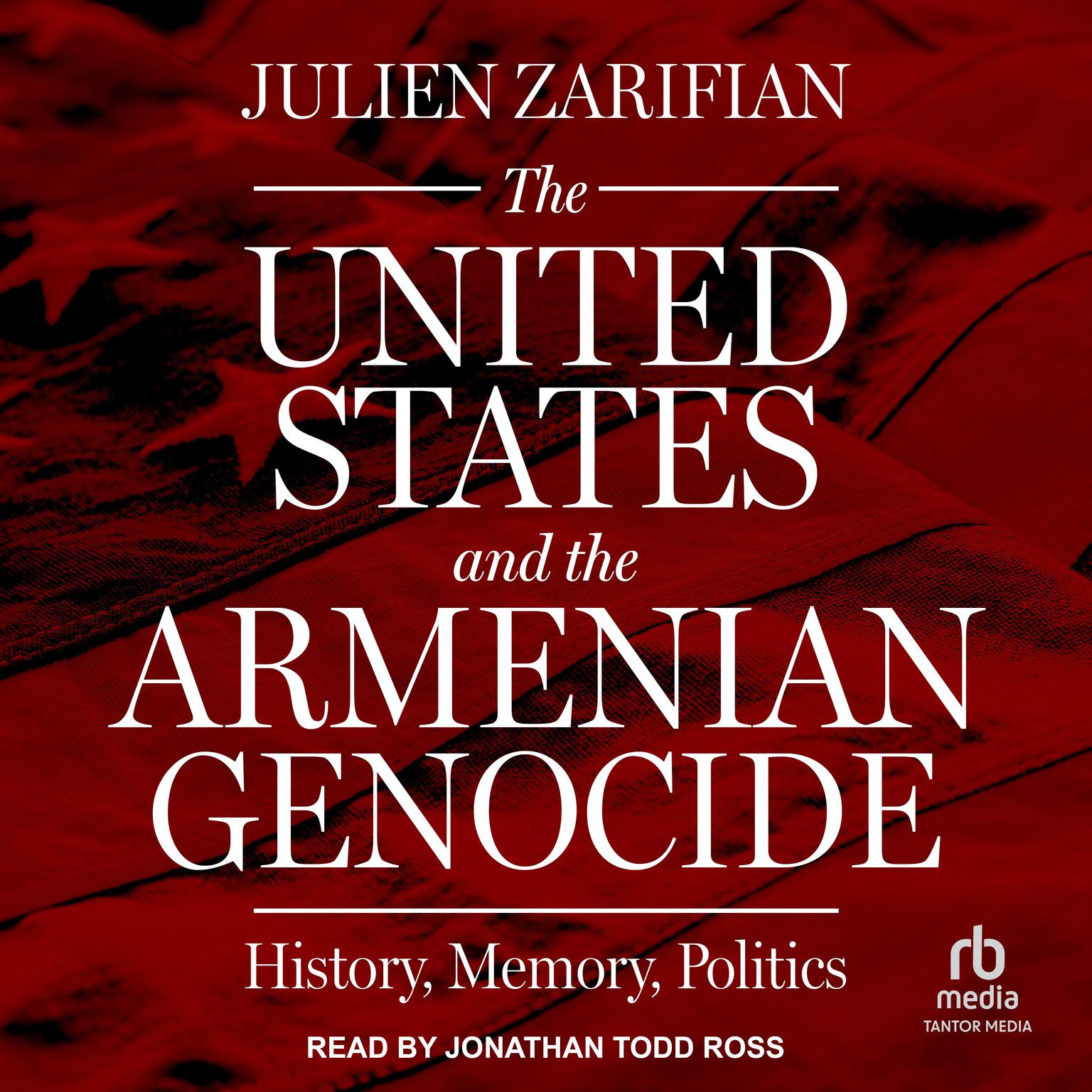 The United States and the Armenian Genocide: History, Memory, Politics Audiobook, by Julien Zarifian