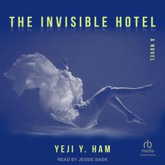 The Invisible Hotel: A Novel Audiobook, by Yeji Y. Ham