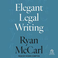 Elegant Legal Writing Audiobook, by Ryan McCarl