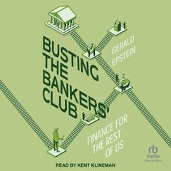 Busting the Bankers Club: Finance for the Rest of Us Audiobook, by Gerald Epstein