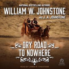 Dry Road to Nowhere Audiobook, by William W. Johnstone, J. A. Johnstone