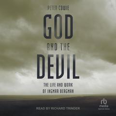 God and the Devil: The Life and Work of Ingmar Bergman Audiobook, by Peter Cowie