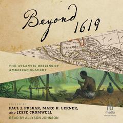 Beyond 1619: The Atlantic Origins of American Slavery Audiobook, by Jesse Cromwell