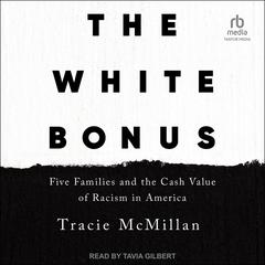 The White Bonus: Five Families and the Cash Value of Racism in America Audiobook, by Tracie McMillan