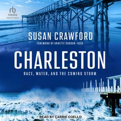 Charleston: Race, Water, and the Coming Storm Audiobook, by Susan Crawford