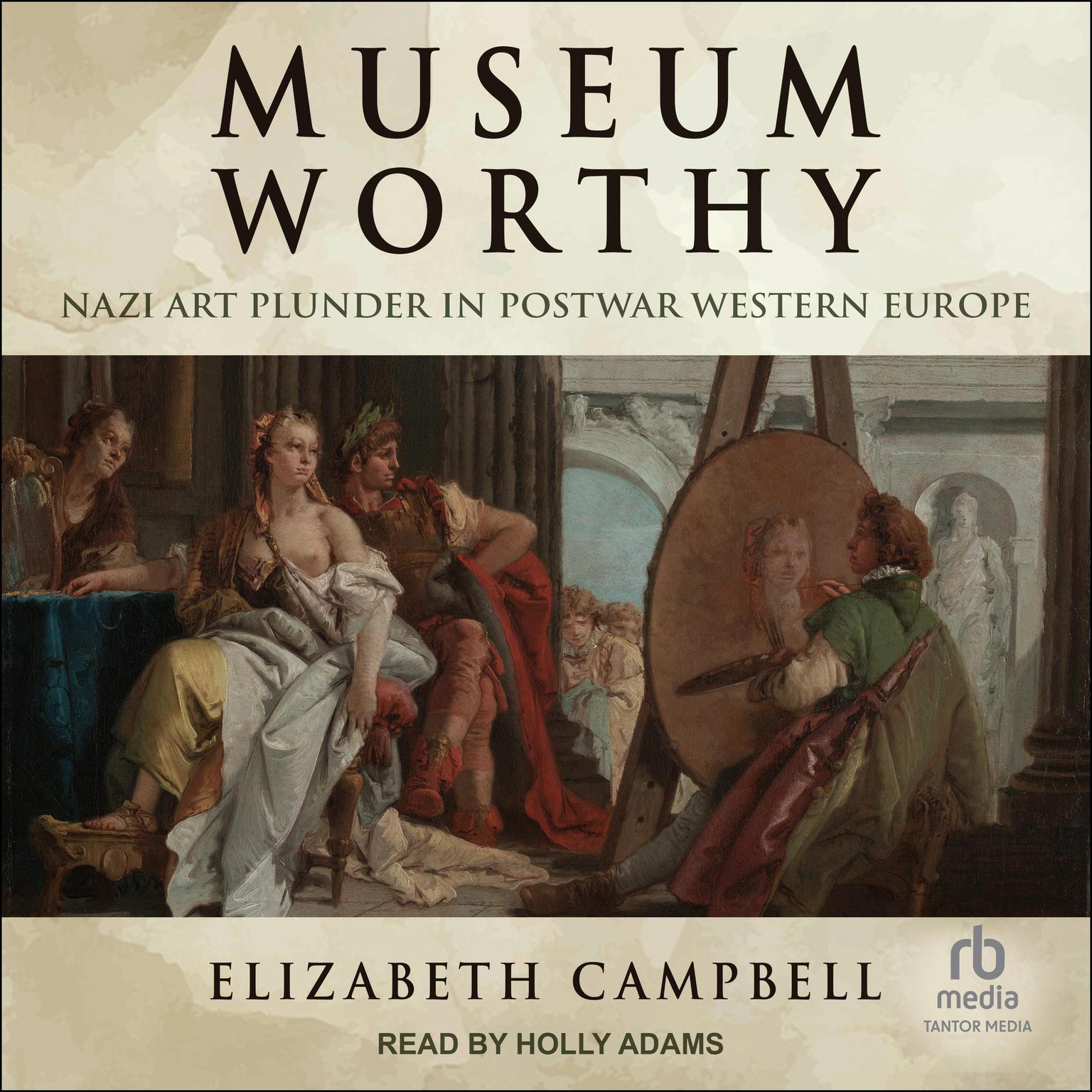 Museum Worthy: Nazi Art Plunder in Postwar Western Europe Audiobook, by Elizabeth Campbell