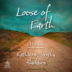 Loose of Earth: A Memoir Audiobook, by Kathleen Dorothy Blackburn