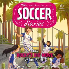 The Soccer Diaries Book 2: Rockys Big Move Audiobook, by Tom Palmer