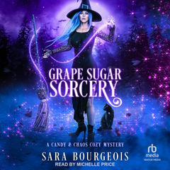 Grape Sugar Sorcery Audiobook, by Sara Bourgeois