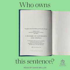 Who Owns This Sentence?: A History of Copyrights and Wrongs Audiobook, by David Bellos