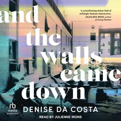 And the Walls Came Down Audiobook, by Denise Da Costa