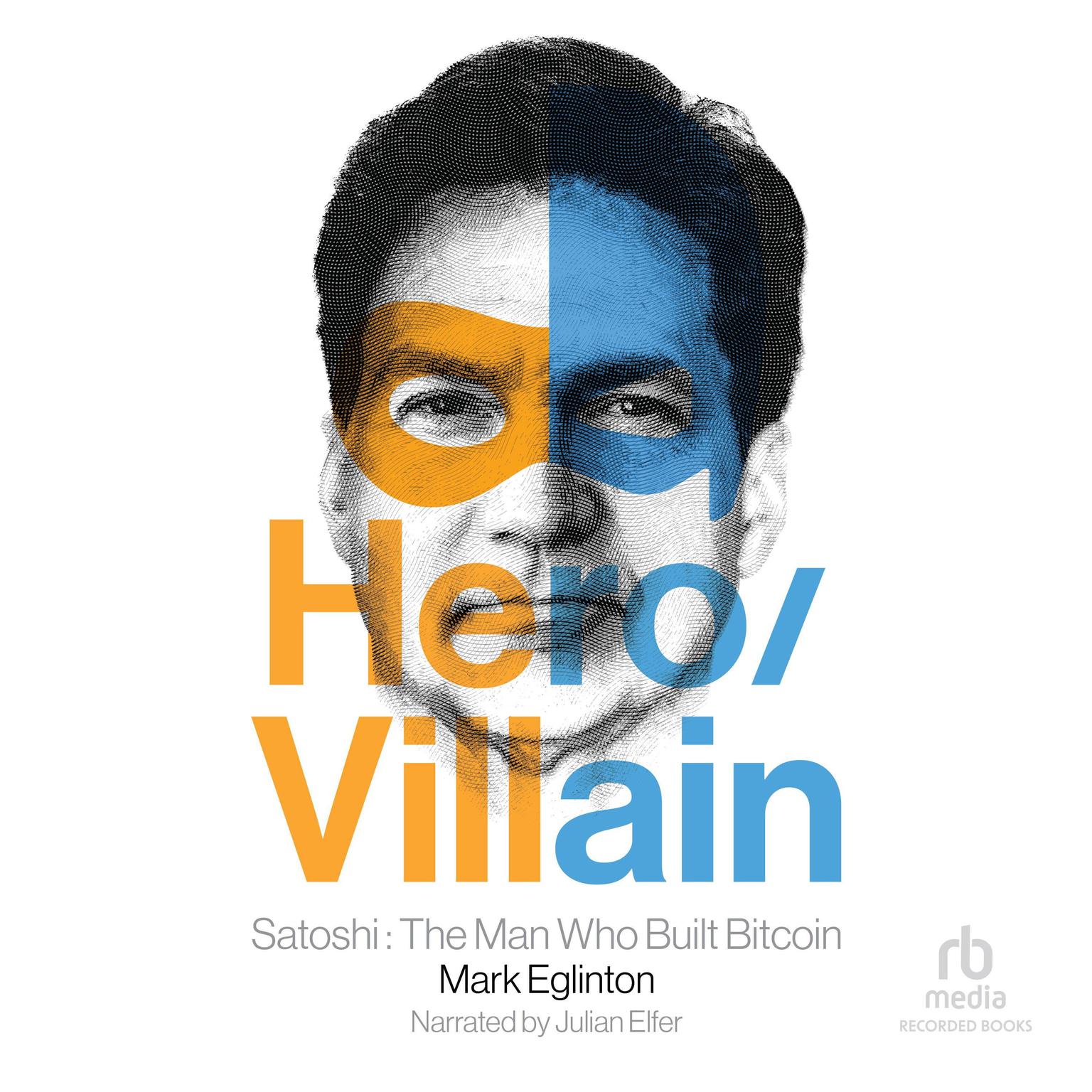 Hero/Villain: Satoshi: The Man Who Built Bitcoin Audiobook, by Mark Eglinton