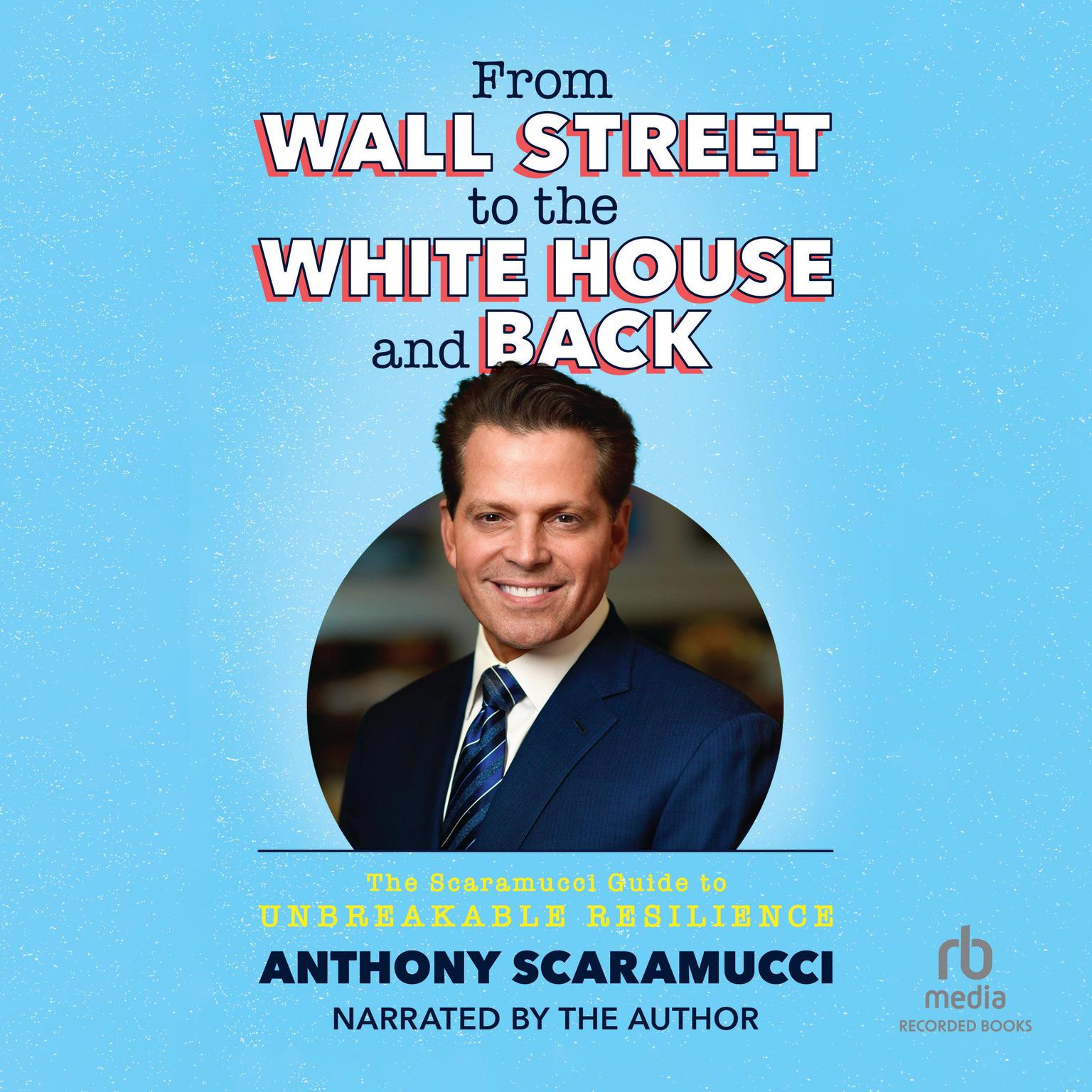 From Wall Street to the White House and Back: The Scaramucci Guide to Unbreakable Resilience Audiobook, by Anthony Scaramucci