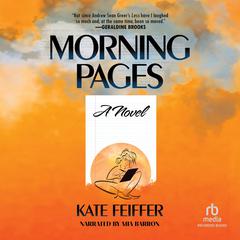 Morning Pages: A Novel Audiobook, by Kate Feiffer