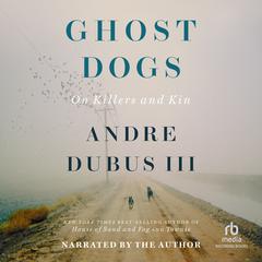 Ghost Dogs: On Killers and Kin Audiobook, by Andre Dubus