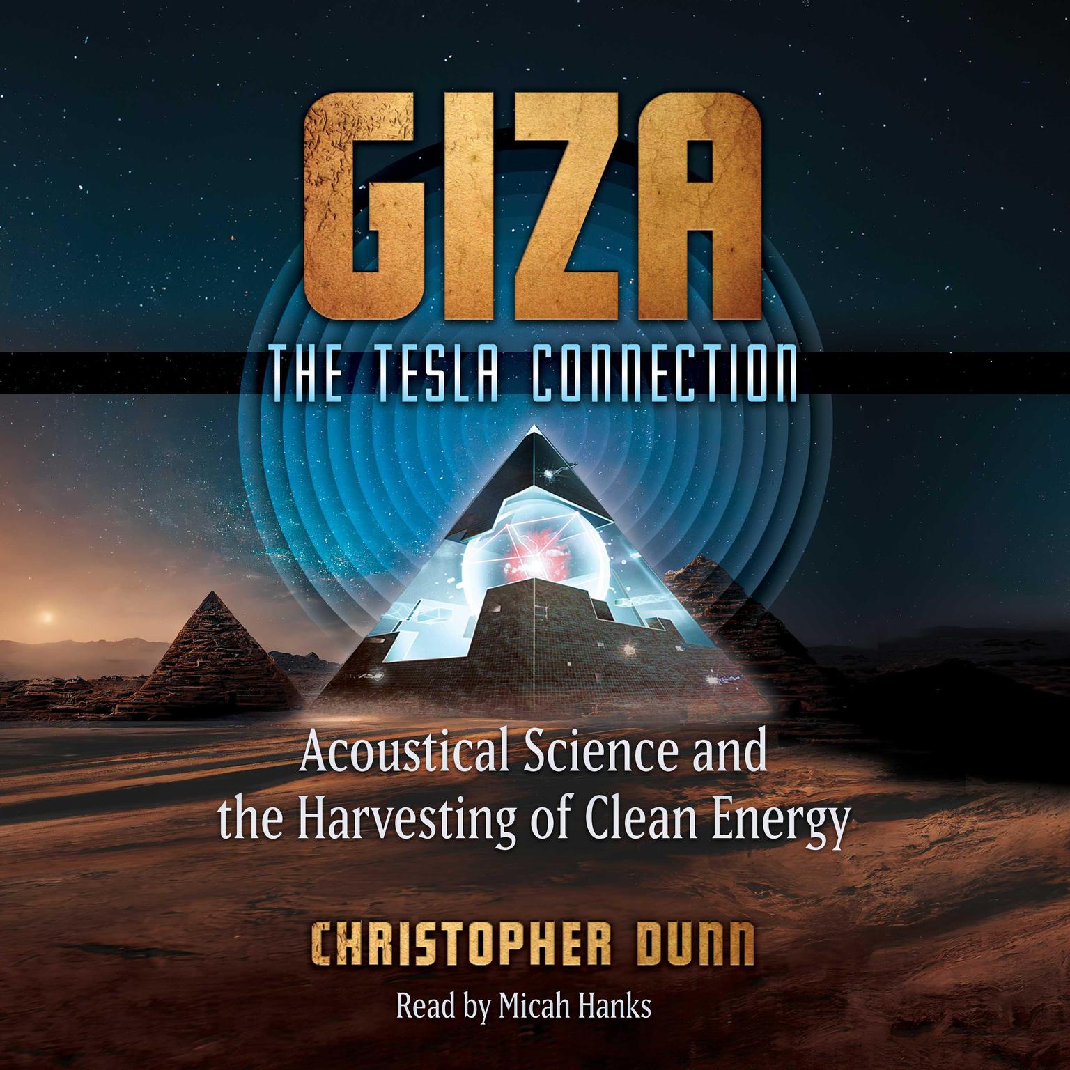 Giza: The Tesla Connection: Acoustical Science and the Harvesting of Clean Energy Audiobook, by Christopher Dunn