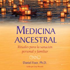 Medicina ancestral: Rituales para la sanación personal y familiar Audiobook, by Daniel Foor