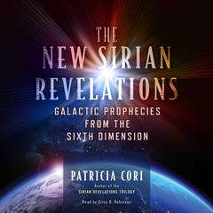 The New Sirian Revelations: Galactic Prophecies from the Sixth Dimension Audiobook, by Patricia Cori
