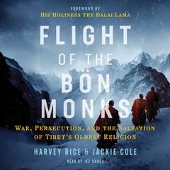 Flight of the Bön Monks: War, Persecution, and the Salvation of Tibets Oldest Religion Audiobook, by Harvey Rice