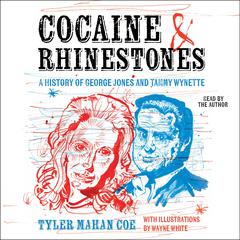 Cocaine and Rhinestones: A History of George Jones and Tammy Wynette Audibook, by Tyler Mahan Coe