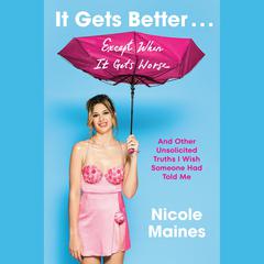 It Gets Better . . . Except When It Gets Worse: And Other Unsolicited Truths I Wish Someone Had Told Me Audibook, by Nicole Maines