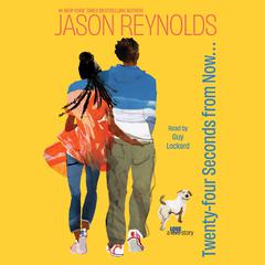 Twenty-Four Seconds from Now…: A LOVE Story Audibook, by Jason Reynolds