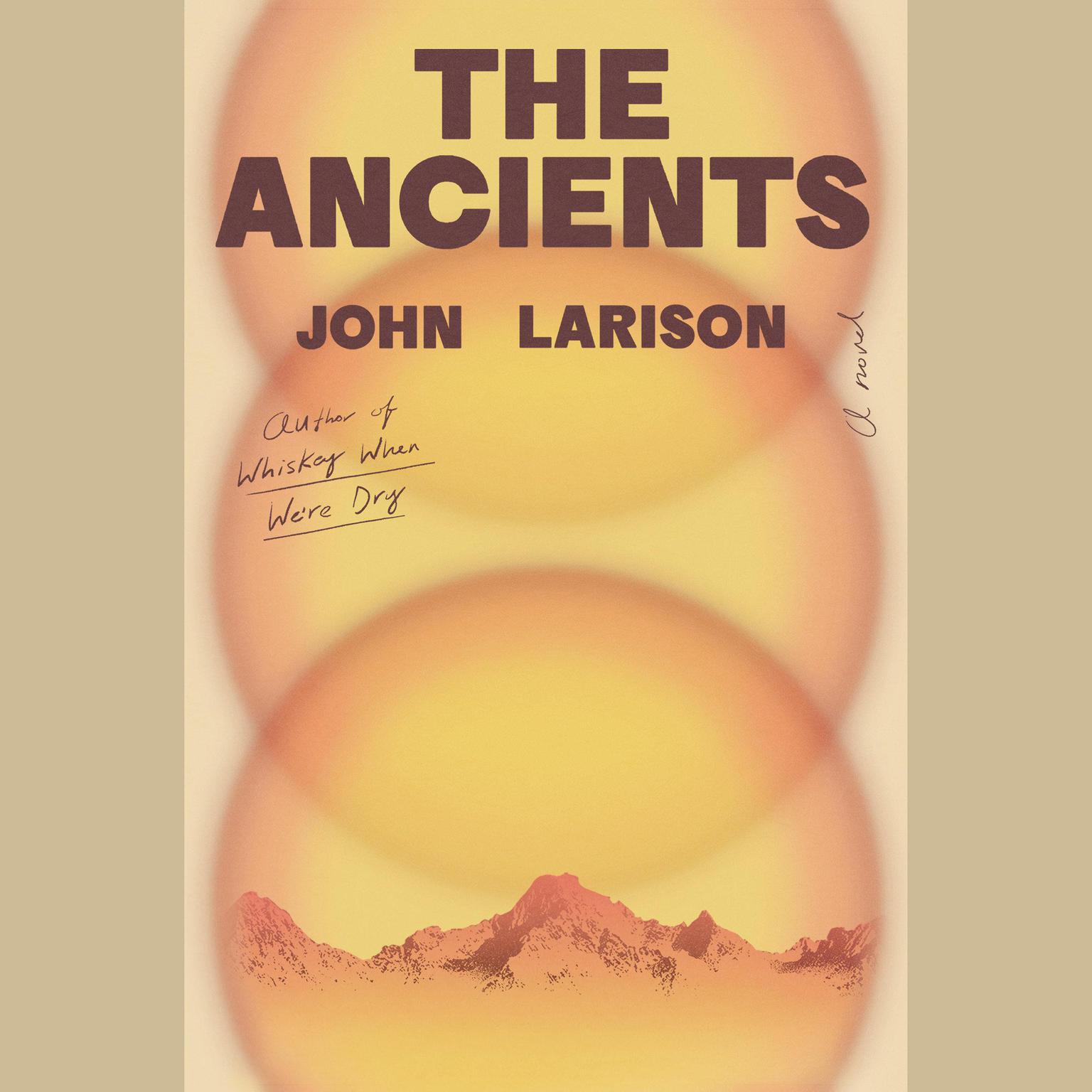 The Ancients: A Novel Audiobook, by John Larison