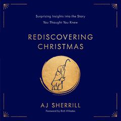 Rediscovering Christmas: Surprising Insights into the Story You Thought You Knew Audibook, by AJ Sherrill