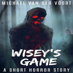 Wisey's Game Audiobook, by Michael van der Voort