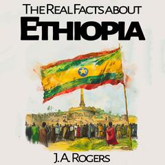 The Real Facts about Ethiopia Audiobook, by J. A. Rogers
